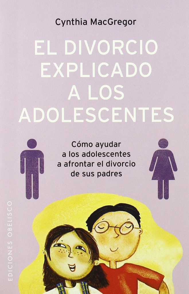 El Divorcio explicado a los adolescentes / Cynthia MacGregor ; [traducción: Cristina Domínguez]