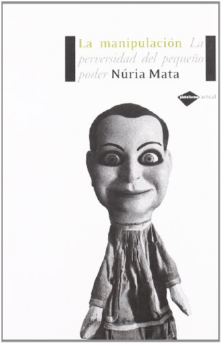 La Manipulación : la perversidad del pequeño poder / Núria Mata