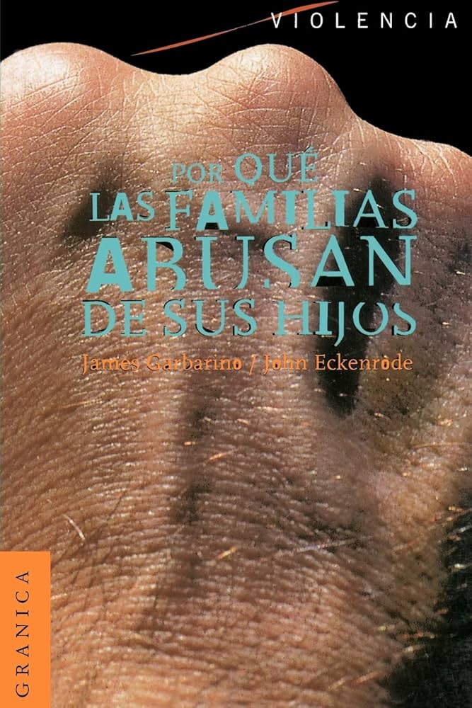 Por qué las familias abusan de sus hijos : enfoque ecológico sobre el maltrato de niños y adolescentes / James Garbarino ... [et al.]