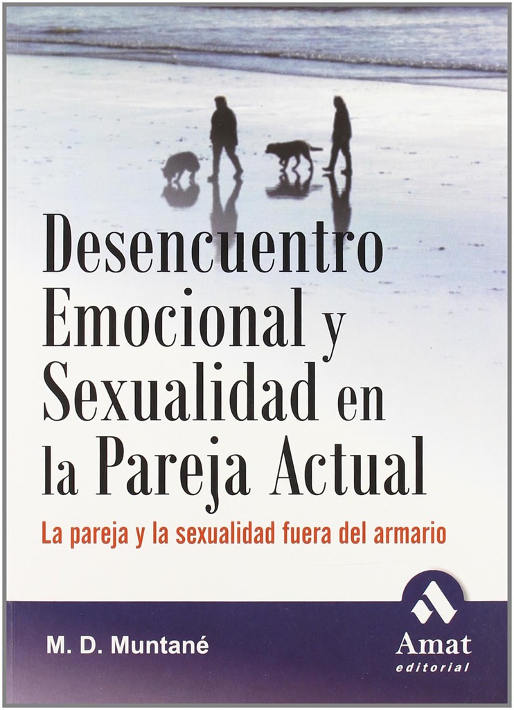 Desencuentro emocional y sexualidad en la pareja actual : la pareja y la sexualidad fuera del armario / M.D. Muntané