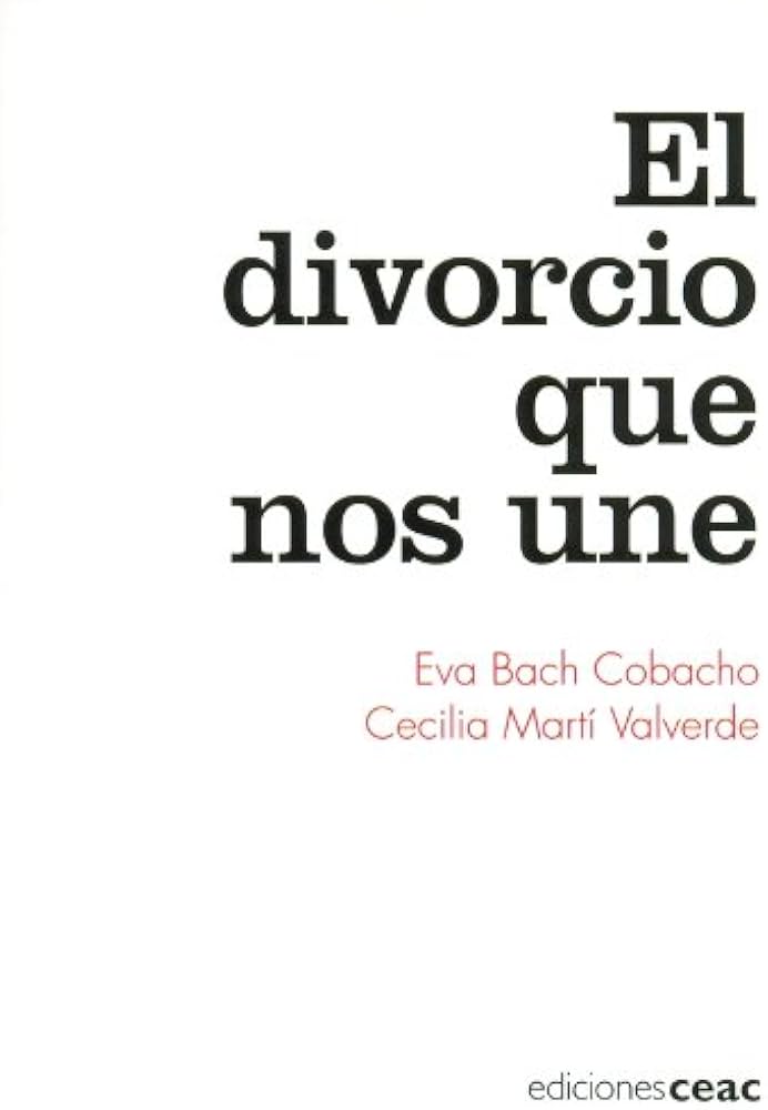 El Divorcio que nos une / Eva Bach Cobacho, Cecilia Martí Valverde