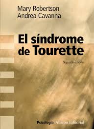 El Síndrome de Tourette / Mary Robertson y Andrea Cavanna ; traducción de Celina González ; revisión técnica, Àngels Bayés 