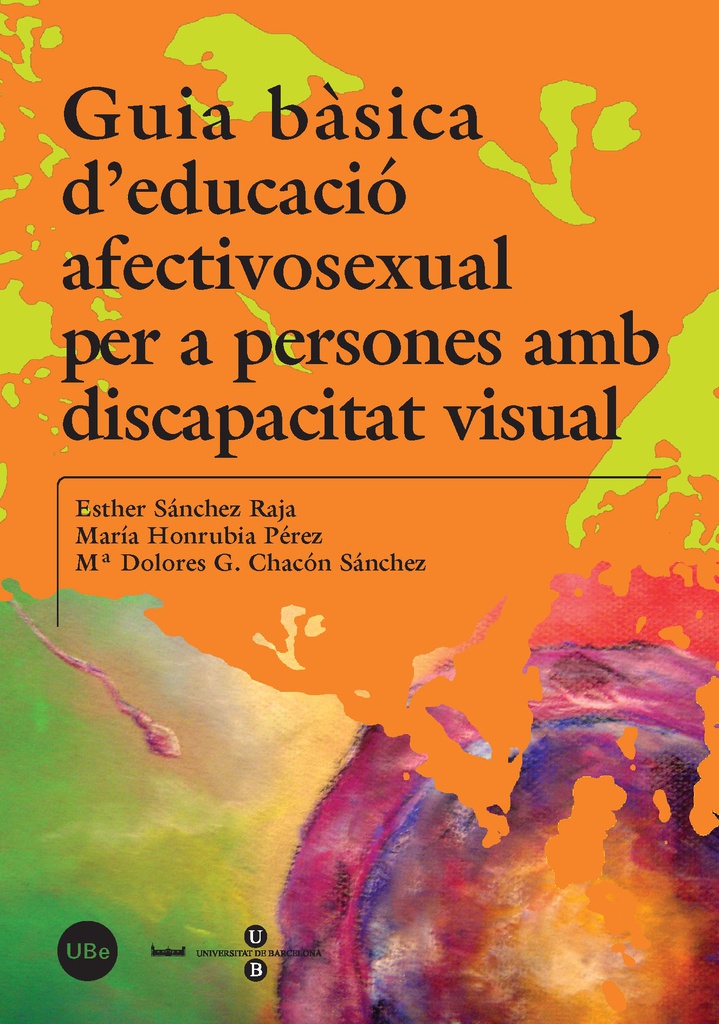 Guia bàsica d'educació afectivosexual per a persones amb discapacitat visual / Esther Sánchez Raja, María Honrubia Pérez, Ma. Dolores G. Chacón Sánchez