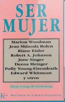 Ser mujer / Marion Woodman ... [et al.] ; edición a cargo de Connie Zweig ; [traducción: Alfonso Colodrón]