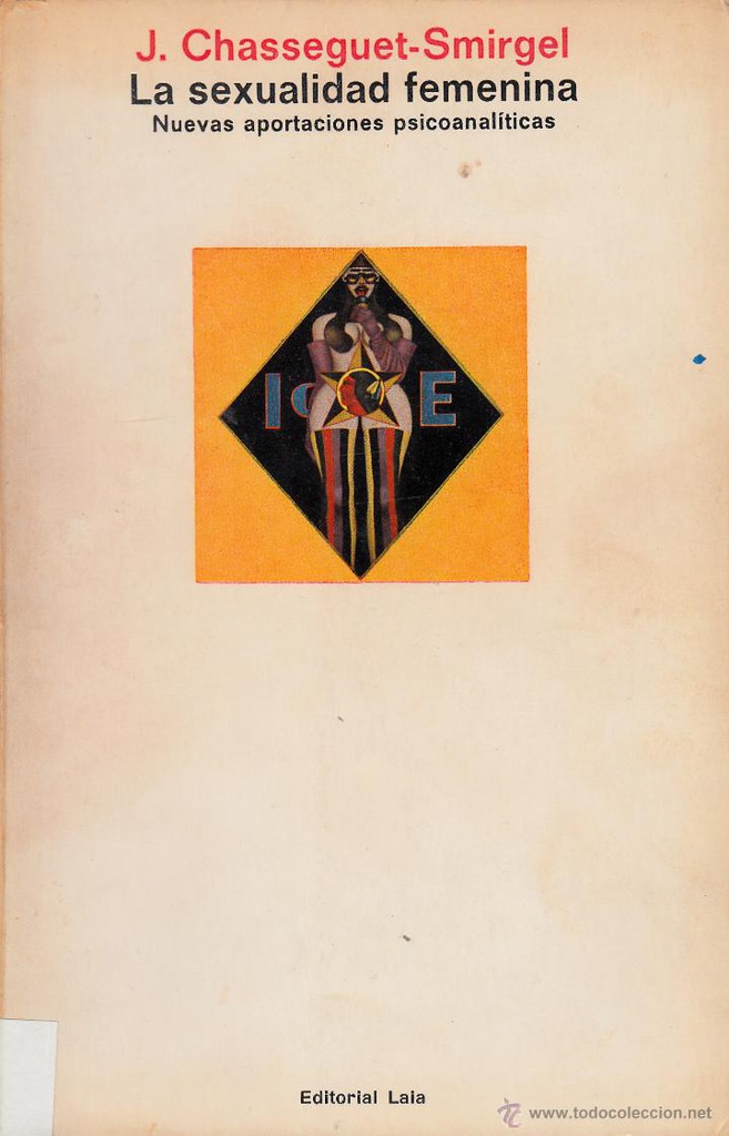 La Sexualidad femenina : nuevas aportaciones psicoanalíticas / J. Chasseguet-Smirgel