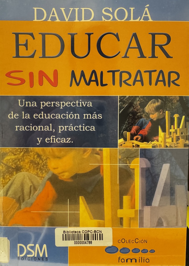 Educar sin maltratar : cientos de consejos prácticos para ayudar en la educación / David Solá