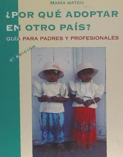 ¿Por qué adoptar en otro país? : guía para padres y profesionales / María R. Mateo Pérez