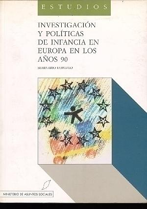 Investigación y políticas de infancia en Europa en los años 90 : Seminario Europeo, 20 al 22 de junio de 1991