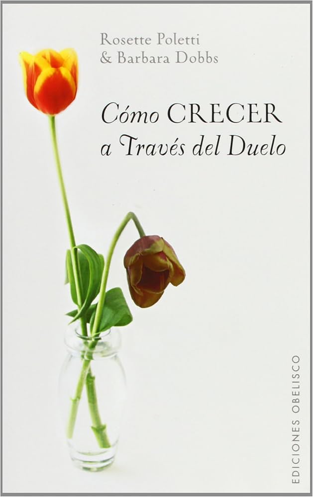 Cómo crecer a través del duelo / Rosette Poletti &amp; Barbara Dobbs