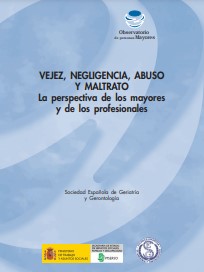 Vejez, negligencia, abuso y maltrato : la perspectiva de los mayores y de los profesionales / investigación cualitativa de la Sociedad Española de Geriatría y Gerontología IMSERSO ; [coordinación de la investigación Francisco Sánchez del Corral, María Teresa Sancho Castiello]
