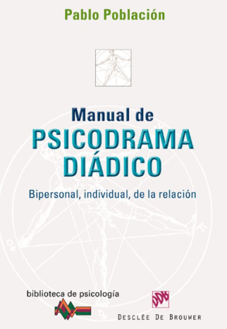 Manual de psicodrama diádico : bipersonal, individual, de la relación Pablo Población Knappe