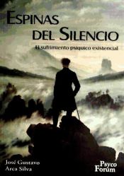 Espinas del silencio : el sufrimiento psíquico existencial / José Gustavo Arca Silva