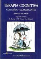Terapia cognitiva con niños y adolescentes : aportes técnicos / Eduardo Bunge, Martín Gomar, Javier Mandil