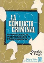 La Conducta criminal : aprendizaje, prevención y tratamiento / Osvaldo N. Tieghi