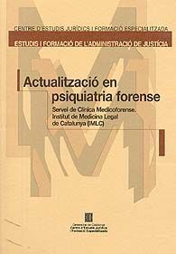 Actualització en psiquiatria forense / Servei de Clínica Medicoforense, Institut de Medicina Legal de Catalunya (IMLC)