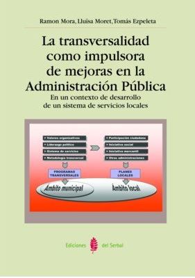 La Transversalidad como impulsora de mejoras en la Administración Pública : en un contexto de desarrollo de un sistema de servicios sociales / Ramon Mora Rosich, Lluïsa Moret Sabidó, Tomás Ezpeleta Pastor