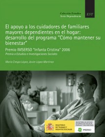 El Apoyo a los cuidadores de familiares mayores dependientes en el hogar : desarrollo del programa / María Crespo López, Javier López Martínez