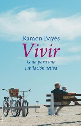 Vivir : guía para una jubilación activa / Ramón Bayés