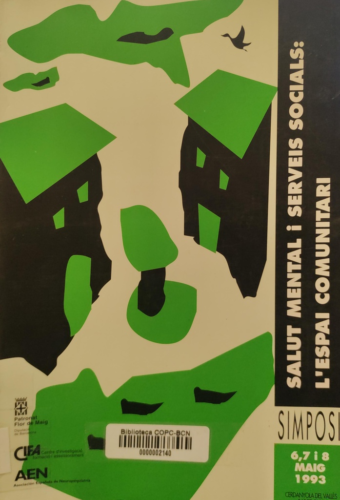 Salut mental i serveis socials : l'espai comunitari : simposi : Cerdanyola del Vallès : 6, 7 i 8 maig 1993 / ; organizat pel Centre d'investigació, Formació i assessorament i l'Asociación Española de Neuropsiquiatría
