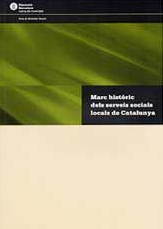 Marc històric dels serveis socials locals de Catalunya / Glòria Rubiol, Antoni Vilà