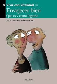 Envejecer bien : qué es y cómo lograrlo / Rocío Fernández-Ballesteros, dir