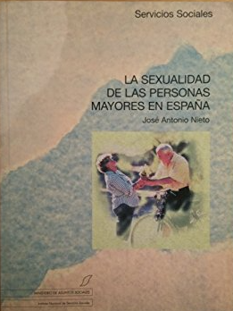 La Sexualidad de las personas mayores en España / José Antonio Nieto ; con la participación de Soledad Arias...[et al.]