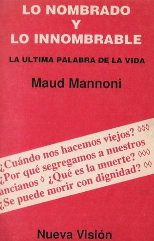 Lo nombrado y lo innombrable : la última palabra de la vida / Maud Mannoni ; traducción de Irene Agoff