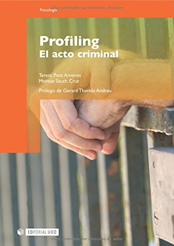 Profiling : el acto criminal / Teresa Pont Amenós, Montse Sauch Cruz ; prólogo de Gerard Thomás Andreu