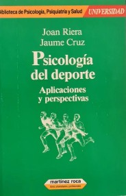 Psicología del deporte : aplicaciones y perspectivas / edición a cargo de Jaume Cruz, Joan Riera 