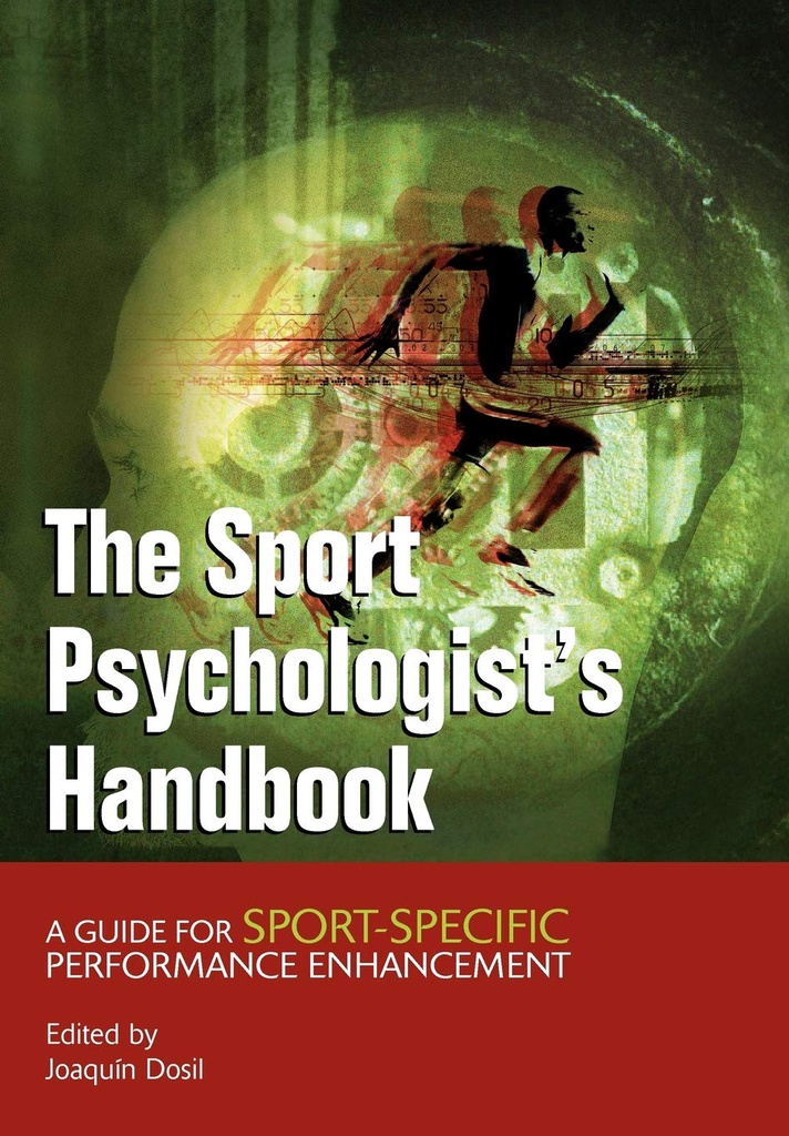 The Sport psychologist's handbook : a guide for sport-specific performance ebhancement / edited by Joaquín Dosil