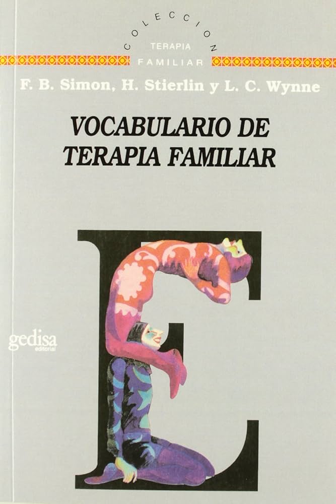 Vocabulario de terapia familiar / por F.B. Simon, H. Stierlin y L.C. Wynne