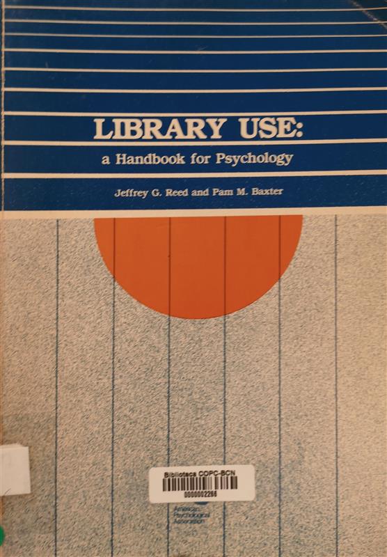 Library use : a handbook for psychology / Jeffrey G. Reed and Pam M. Baxter