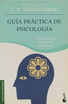 Guía práctica de psicología : cómo afrontar los problemas de nuestro tiempo / dirigida por J.A. Vallejo-Nágera