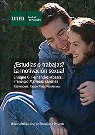 Estudias o trabajas ? la motivación sexual / Enrique G. Fernández Abascal, Francisco Martínez Sánchez ; realizadora: Raquel Viejo Montesinos
