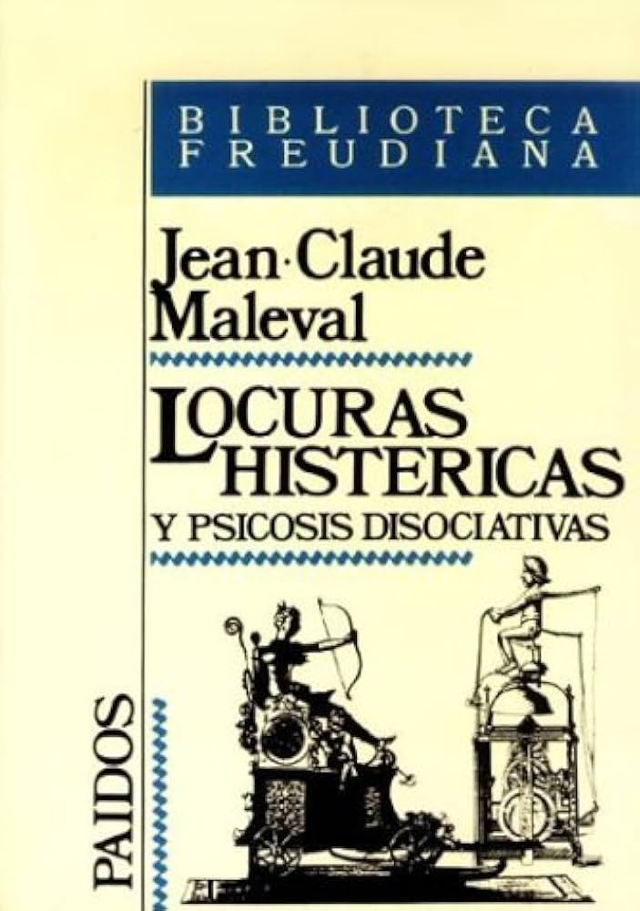 Locuras histericas y psicosis disociativas / Jean-Claude Maleval 