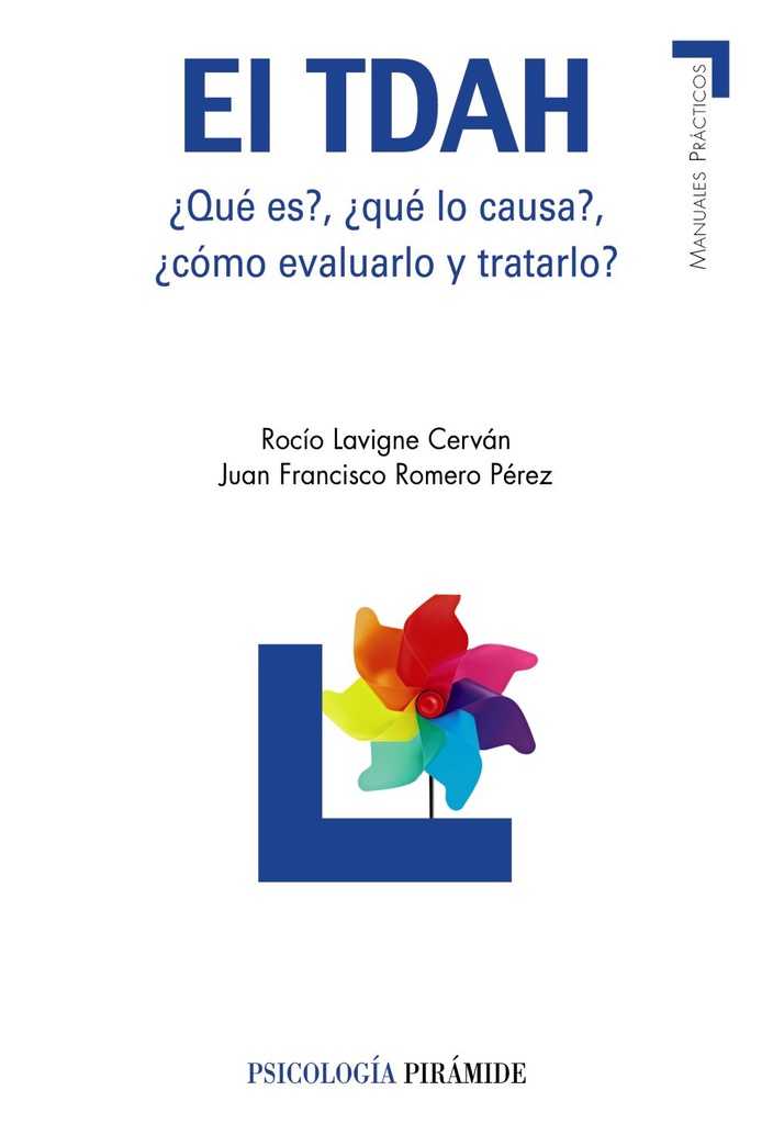 El TDAH : ¿qué es?, ¿qué lo causa?, ¿cómo evalualo y tratarlo? / Rocío Lavigne Cerván, Juan Francisco Romero Pérez