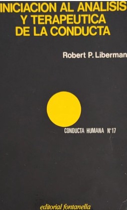 Iniciación al análisis y terapeutica de la conducta / Robert P. Liberman