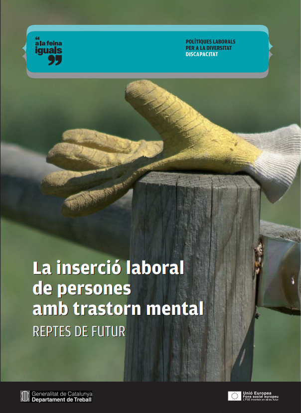 La Inserció laboral de persones amb trastorn mental : reptes de futur / [autors: Enric Arqués Martí ... [et al.] ; direcció i redacció: Subdirecció General de Polítiques Laborals per a la Diversitat  