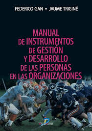 Manual de instrumentos de gestión y desarrollo de las personas en las organizaciones / Federico Gan, Jaume Triginé