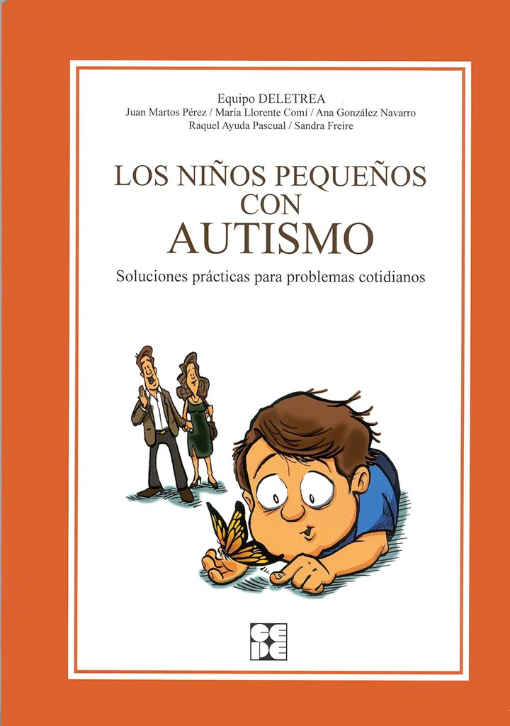 Los Niños pequeños con autismo : soluciones prácticas para problemas cotidianos / Equipo Deletrea Equipo Deletrea (Juan Martos Pérez ... [et al.]) 
