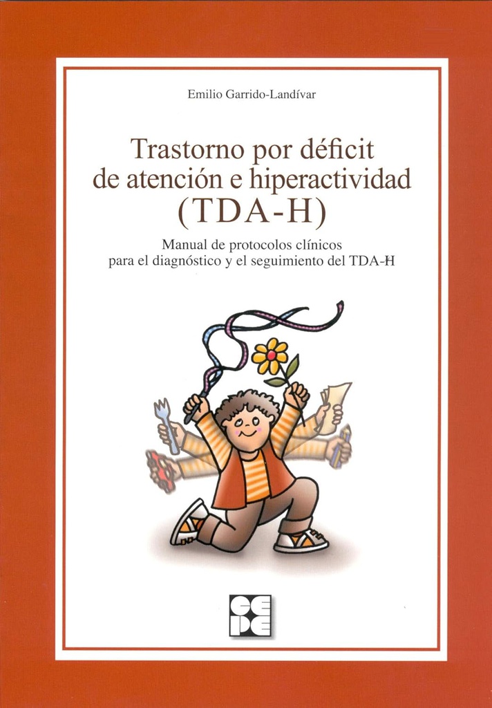 Trastorno por déficit de atención e hiperactividad (TDA-H) : manual de protocolos clínicos para el diagnóstico y el seguimiento del TDA-H / Emilio Garrido-Landívar