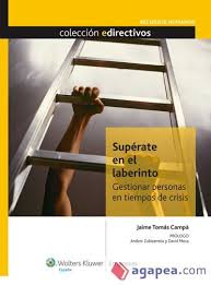 Supérate en el laberinto : gestionar personas en tiempos de crisis / Jaime Tomás Campà