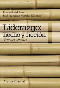 Liderazgo : hecho y ficción : visiones actuales / Fernando Molero, José Francisco Morales (coords.)