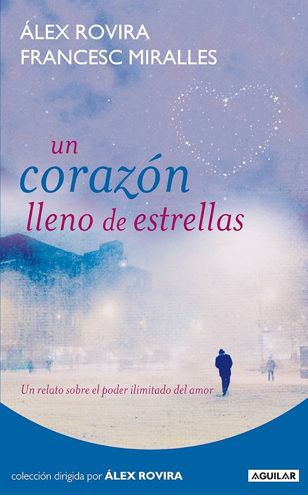 Un corazón lleno de estrellas : un relato sobre el poder ilimitado del amor / Álex Rovira, Francesc Miralles 