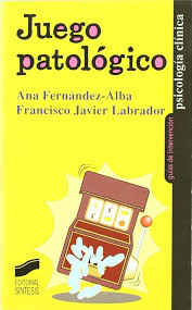 Juego patológico / Ana Fernández-Alba Luengo, Francisco Javier Labrador