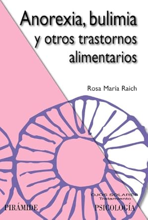 Anorexia, bulimia y trastornos alimentarios / Rosa Mª Raich