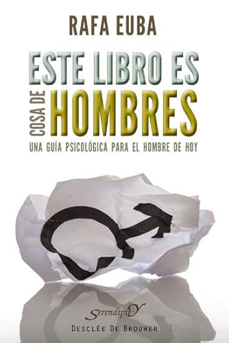 Este libro es cosa de hombres : una guía psicológica para el hombre de hoy / Rafa Euba