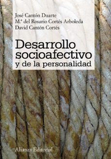 Desarrollo socioafectivo y de la personalidad / José Cantón Duarte, Mª del Rosario Cortés Arboleda, David Cantón Cortés