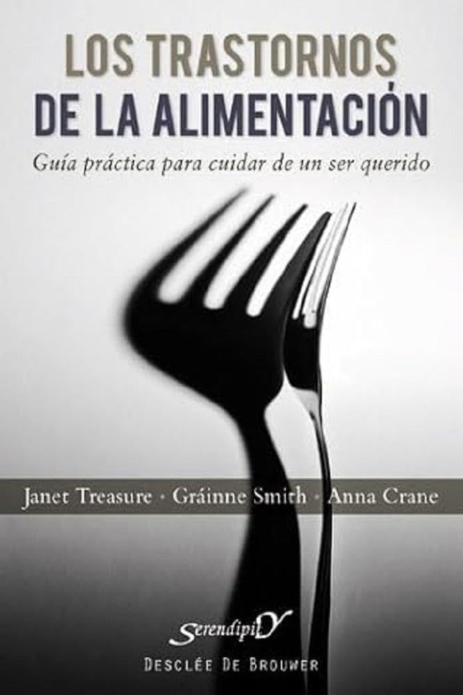 Los Trastornos de la alimentación : guía para cuidar de un ser querido / Janet Treasure, Gráinne Smith, Anna Crane