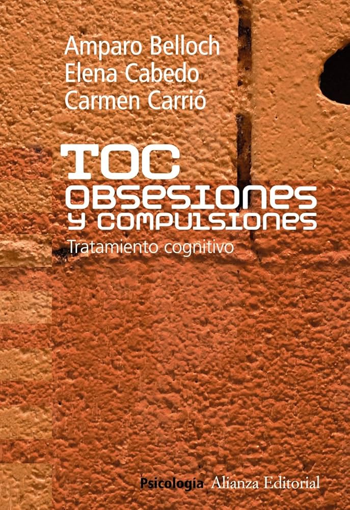 TOC : obsesiones y compulsiones : tratamiento cognitivo / Amparo Belloch, Elena Cabedo, Carmen Carrió